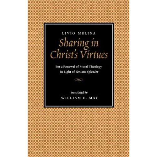 Sharing in Christ's Virtues: For the Renewal of Moral Theology in Light of Veritatis Splendor