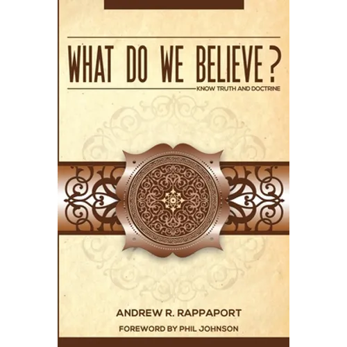 What Do We Believe?: A Christian Systematic Theology