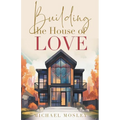 Building the House of Love