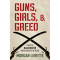 Guns, Girls, and Greed: I Was a Blackwater Mercenary in Iraq