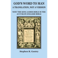 God's Word to Man, A Translation, Not a Version: Why the King James Bible Is the Accurate English Bible