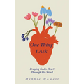 One Thing I Ask: Praying God's Heart Through His Word