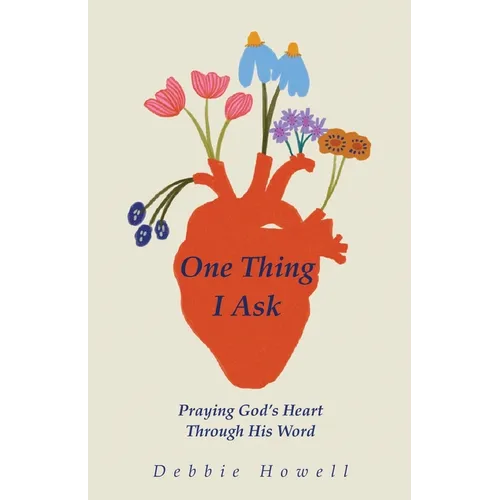 One Thing I Ask: Praying God's Heart Through His Word