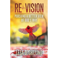 Re-Vision: Pursuing a Better View of God's Way