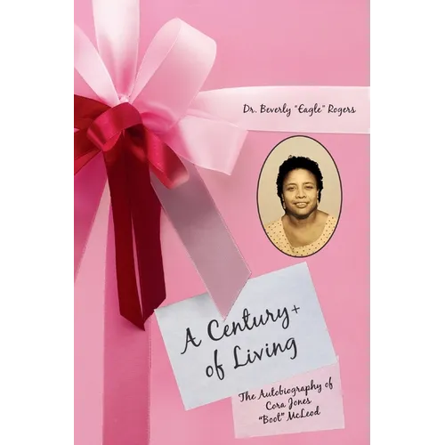 A Century+ of Living: The Autobiography of Cora Jones "Boot" McLeod