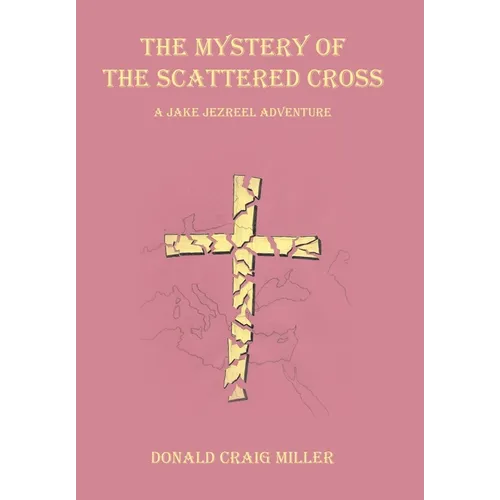 The Mystery of the Scattered Cross: A Jake Jezreel Adventure