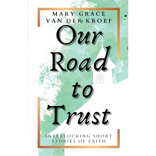 Our Road to Trust: Interlocking Short Stories of Faith