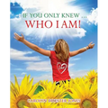 If You Only Knew ... Who I AM!