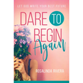 Dare to Begin Again: Let God Write Your Best Future
