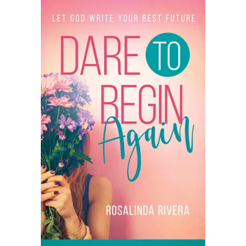 Dare to Begin Again: Let God Write Your Best Future