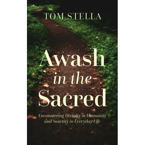 Awash in the Sacred: Encountering Divinity in Humanity and Sanctity in Everyday Life