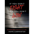 If You Don't Fight Then You Don't Win: Becoming Great. One Battle at a Time.