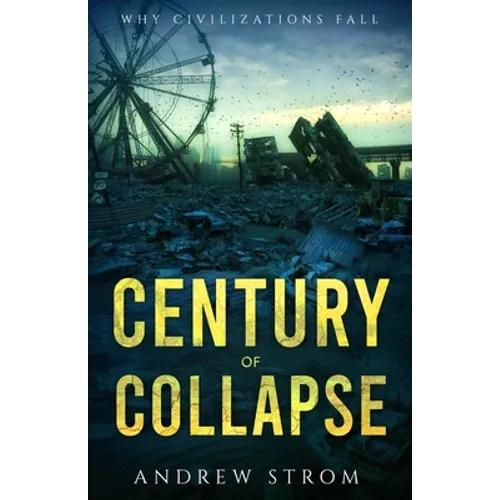 Century of Collapse - Why Civilizations Fall