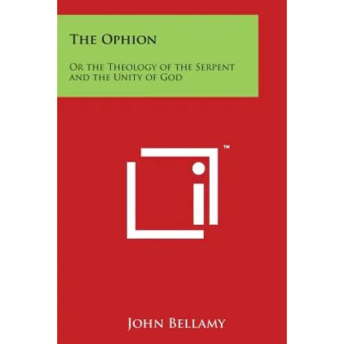 The Ophion: Or the Theology of the Serpent and the Unity of God