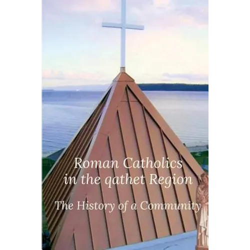 Roman Catholics in the qathet Region: The History of a Community