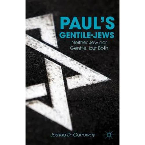 Paul's Gentile-Jews: Neither Jew Nor Gentile, But Both