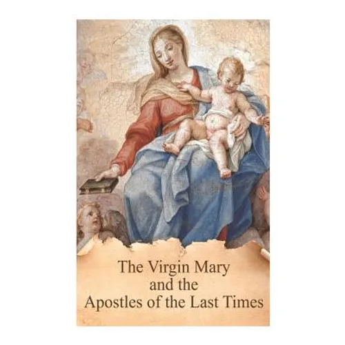 The Virgin Mary and the Apostles of the Last Times