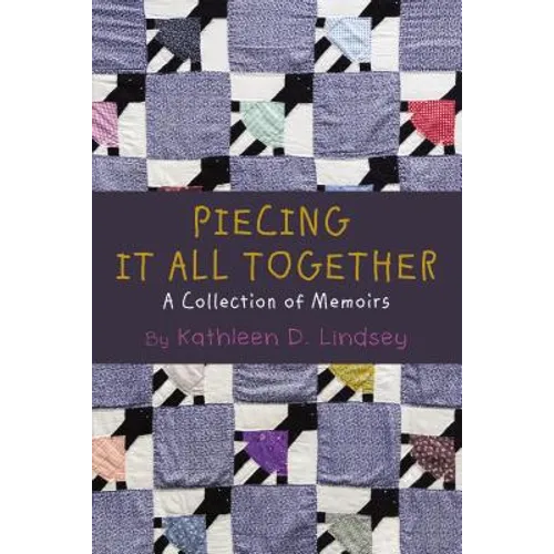 Piecing It All Together: A Collection of Memoirs