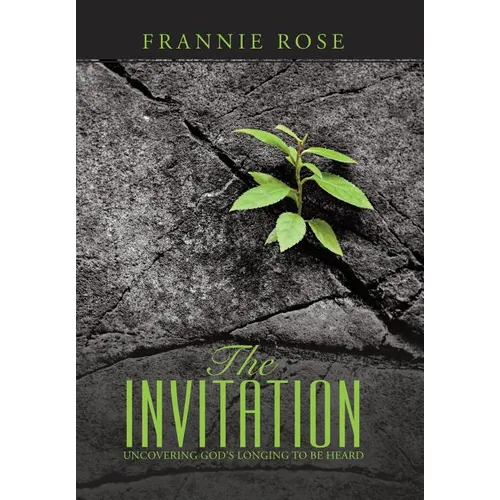 The Invitation: Uncovering God's Longing to Be Heard