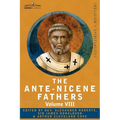The Ante-Nicene Fathers: The Writings of the Fathers Down to A.D. 325, Volume VIII Fathers of the Third and Fourth Century - The Twelve Patriar
