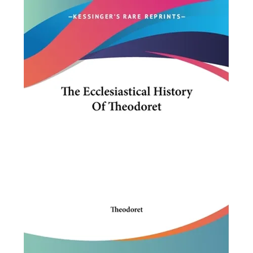 The Ecclesiastical History Of Theodoret