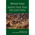 Seventy-Four Tools for Good Living: Reflections on the Fourth Chapter of Benedict's Rule