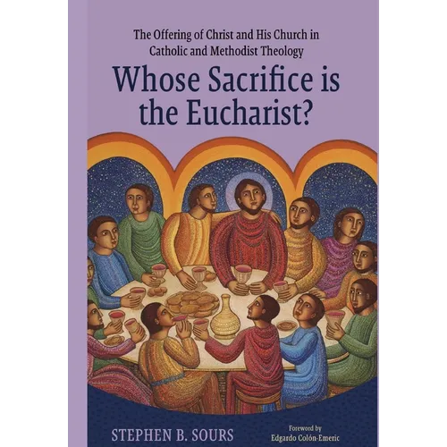 Whose Sacrifice is the Eucharist?: The Offering of Christ and His Church in Catholic and Methodist Theology