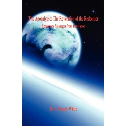 The Apocalypse: The Revelation of the Redeemer - Expository Messages from Revelation