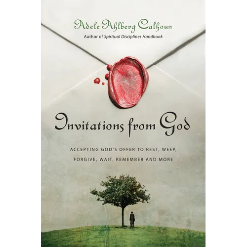 Invitations from God: Accepting God's Offer to Rest, Weep, Forgive, Wait, Remember and More