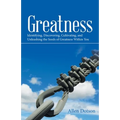 Greatness: Identifying, Discovering, Cultivating, and Unleashing the Seeds of Greatness Within You