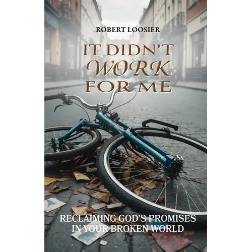 It Didn't Work for Me: Reclaiming God's Promises in Your Broken World