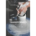 Be Transformed: Essential Principles for Personal and Public Life