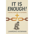 It Is Enough!: Finding Purpose in Suffering