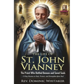 The Life of St. John Vianney: The Priest Who Battled Demons and Saved Souls + 9-Day Novena to Heal, Protect, and Strengthen Your Soul
