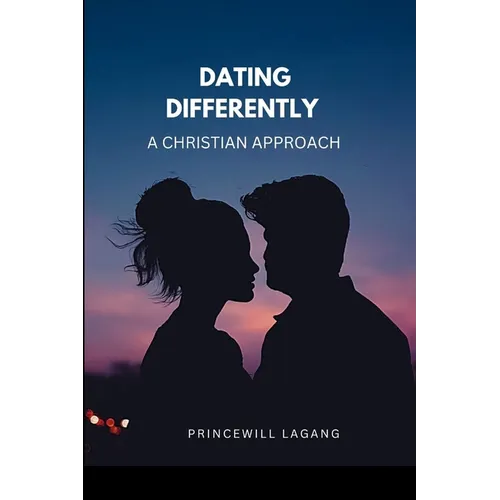 Dating Differently: A Christian Approach