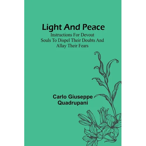 Light and Peace: Instructions for devout souls to dispel their doubts and allay their fears