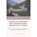 Words of Wisdom and Instruction from God's Word: Word's of Truth, Conviction, and Instruction for the Godly Order of Our Lives