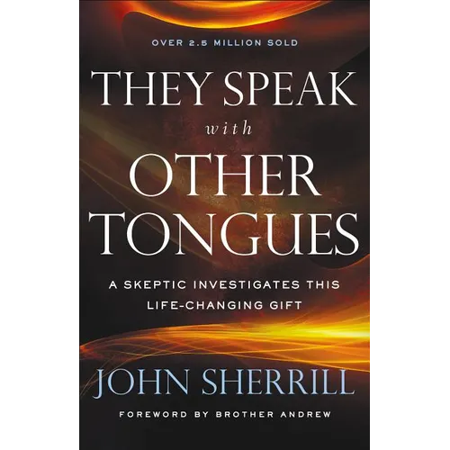 They Speak with Other Tongues: A Skeptic Investigates This Life-Changing Gift