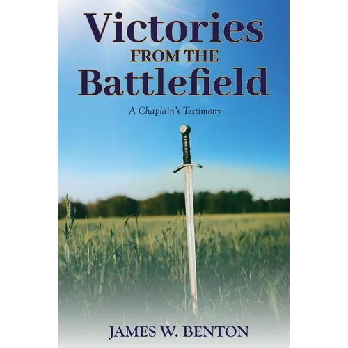 Victories from the Battlefield: A Chaplain's Testimony