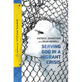 Serving God in a Migrant Crisis: Ministry to People on the Move