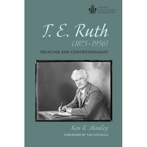 T. E. Ruth (1875-1956): Preacher and Controversialist