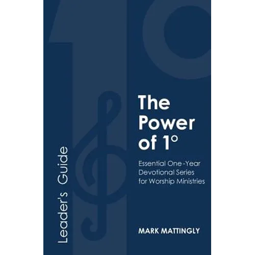 The Power of One Degree - Leader's Guide: Essential One-Year Devotional Series for Worship Ministries