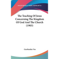 The Teaching Of Jesus Concerning The Kingdom Of God And The Church (1903)
