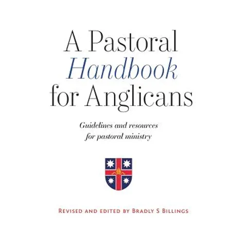 A Pastoral Handbook for Anglicans: Guidelines and Resources for Pastoral Ministry