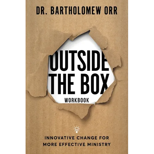 Outside the Box Workbook: Innovative Change for More Effective Ministry