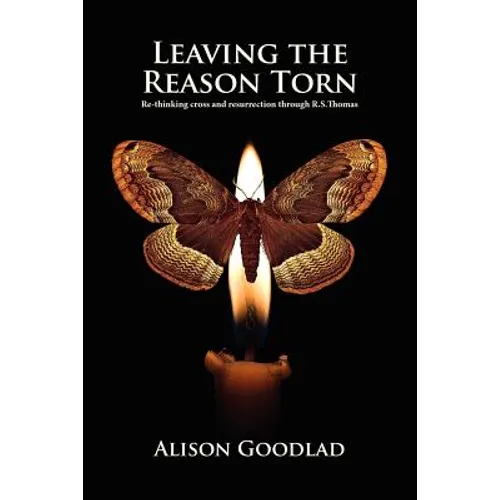 Leaving The Reason Torn: Re-thinking Cross and Resurrection through R. S. Thomas