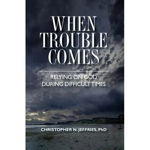 When Trouble Comes: Relying on God During Difficult Times