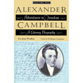 Alexander Campbell: Adventurer in Freedom: A Literary Biography, Volume One