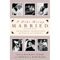 I Like Being Married: Treasured Traditions, Rituals and Stories