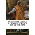 St. Ignatius Loyola: A Thought for Each Day of the Year